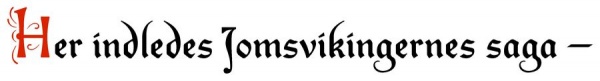 Her indledes Jomsvikingernes saga.jpg